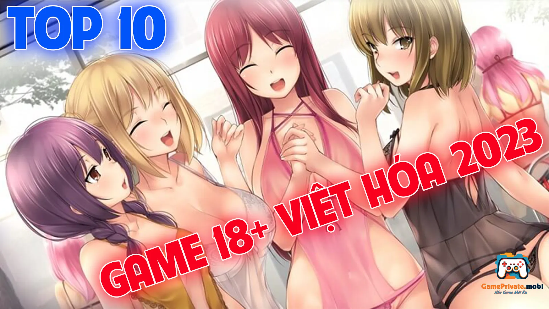 Top 10 Game 18+ Việt Hóa mới ra